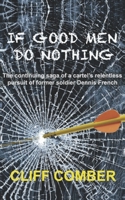 If Good Men Do Nothing: The continuing saga of a cartel's relentless pursuit of former soldier Dennis French 1802270035 Book Cover