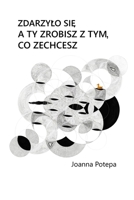 Zdarzylo sie. A ty zrobisz z tym, co zechcesz. (Polish Edition) 1067679510 Book Cover