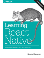 Learning React Native: Building Native Mobile Apps with JavaScript 1491929006 Book Cover