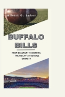 BUFFALO BILLS: From Basement to Bonfire - The Rise of a Football Dynasty B0CQYM6362 Book Cover