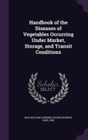 Handbook of the Diseases of Vegetables Occurring Under Market, Storage, and Transit Conditions 1341169316 Book Cover
