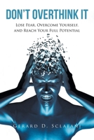 Don't Overthink It: Lose Fear, Overcome Yourself, and Reach Your Full Potential 1638810044 Book Cover