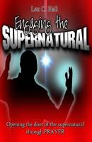 Engaging the Supernatural: Opening the Door of the Supernatural Through Prayer 149527697X Book Cover