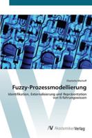 Fuzzy-Prozessmodellierung: Identifikation, Externalisierung und Repräsentation von Erfahrungswissen 3639403460 Book Cover