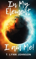 In My Element...I Am Me! 0578917297 Book Cover