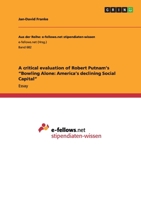 A critical evaluation of Robert Putnam's "Bowling Alone: America's declining Social Capital" 365640092X Book Cover