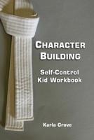Character Building: Self-Control Kid Workbook 1974574423 Book Cover