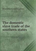 The Domestic Slave Trade of the Southern States 1450538002 Book Cover