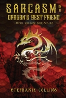 Sarcasm Is a Dragon's Best Friend: . . . . Until You Lose Your Scales 149075332X Book Cover