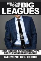 Welcome to the Big Leagues: Nine Innings of Essential Tips for the Corporate Rookie 1629030406 Book Cover