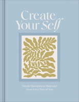 Create Your Self: A Guided Journal to Shape and Grow Every Part of You 1970147911 Book Cover