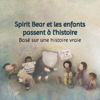 Spirit Bear et les enfants passent à l'histoire: Base sur une histoire vraie 1775191419 Book Cover