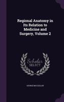Regional Anatomy in Its Relation to Medicine and Surgery, Volume 2 1358325286 Book Cover