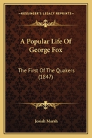 A Popular Life of George Fox, the First of the Quarteers 1164543474 Book Cover