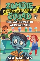 Zombie Reconstruction Squad - Book 4: The Watermelon Werewolves: A Funny Mystery for Kids B08DSYPKNV Book Cover