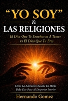 "YO SOY" & Las Religiones: EL Dios Que Te Enseñaron A Temer vs EL Dios Que Tu Eres ("YO SOY" Por HG) (Spanish Edition) B0GQQPWVFC Book Cover