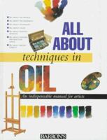 All About Techniques in Oil (All About Techniques Art Series) 0764150456 Book Cover