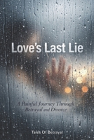 Love’s Last Lie: A Painful Journey Through Betrayal and Divorce B0GJP8TFGK Book Cover