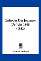 Episodes Des Journees De Juin 1848 (1852) 1161161929 Book Cover