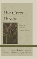 The Green Thread: Dialogues with the Vegetal World 1498510612 Book Cover