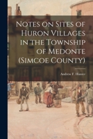 Notes On Sites of Huron Villages in the Township of Oro 1014336910 Book Cover