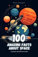 100 Amazing Facts about Space: A Journey Beyond Our Planet B0C9SJJNYS Book Cover