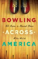 Bowling Across America: 50 States in Rented Shoes 0312366191 Book Cover