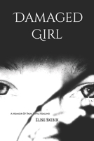 Damaged Girl: A Memoir Of Pain, Love, Healing B084DGFDFH Book Cover