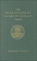 The Irish Colleges at Alcala de Henares, 1649-1785 185182345X Book Cover