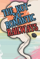 The not so romantic railways B09X6G1TR7 Book Cover