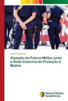 Atuação da Polícia Militar junto a Rede Catarina de Proteção à Mulher 6139793726 Book Cover