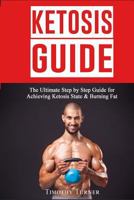 Ketosis Guide: Step by Step Guide to Ketogenic Diet, Ketosis Diet Plan for Beginners & Keto Recipes 1724693883 Book Cover