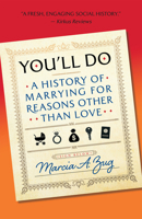 You'll Do: A History of Marrying for Reasons Other Than Love 1586423746 Book Cover