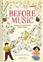 Before Music: Where Instruments Come From 1419745557 Book Cover