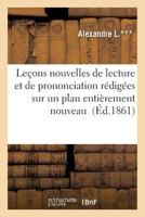 Leaons Nouvelles de Lecture Et de Prononciation Ra(c)Diga(c)Es Sur Un Plan Entia]rement Nouveau 2016130202 Book Cover