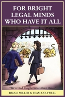For Bright Legal MInds Who Have It All: An Amusing Legal Book 1991048505 Book Cover