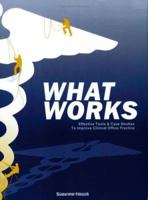 What Works: Effective Tools & Case Studies to Improve Clinical Office Practice 0970718713 Book Cover