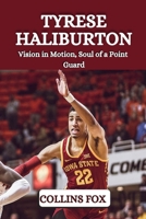 TYRESE HALIBURTON: Vision in Motion, Soul of a Point Guard B0FCMJZNJB Book Cover