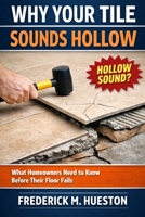 Why Your Tile Sounds Hollow: A Homeowner’s Guide to Understanding Tile Problems, Installation Issues, and What That Hollow Sound Really Means B0GSPWKVCT Book Cover