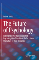 The Future of Psychology: Some of the Most Distinguished Psychologists of the World Reflect About the Future of their Discipline 3031738063 Book Cover
