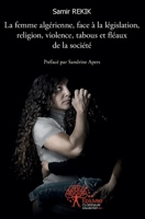 La femme algérienne, face à la législation, religion, violence, tabous et fléaux de la société (French Edition) 2332480978 Book Cover