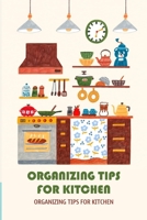Organizing Tips for Kitchen: Organizing Tips for Kitchen: Kitchen Organization B09SP6GM2H Book Cover