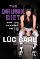 The Drunk Diet: How I Lost 40 Pounds . . . Wasted: A Memoir 125000182X Book Cover