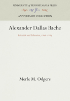 Alexander Dallas Bache: Scientist and Educator, 1806-1867 1512805173 Book Cover