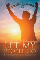 Let My People Go: True Story of How to Overcome Sexual Perversion. 166982117X Book Cover