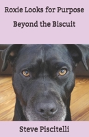 Roxie Looks for Purpose Beyond the Biscuit 0998258520 Book Cover