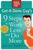 Get-It-Done Guy's 9 Steps to Work Less and Do More: Transform Yourself from Overwhelmed to Overachiever 0312662610 Book Cover