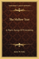 The Mellow Year; a Man's Songs of Friendship 0548405875 Book Cover