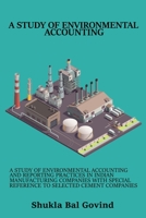 A study of environmental accounting and reporting practices in Indian manufacturing companies with special reference to selected cement companies 5288560854 Book Cover