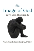 The Image of God: Give Man His Dignity 195246479X Book Cover